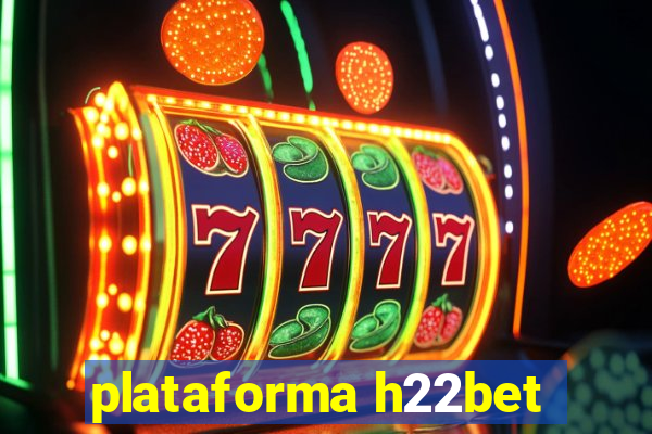 plataforma h22bet